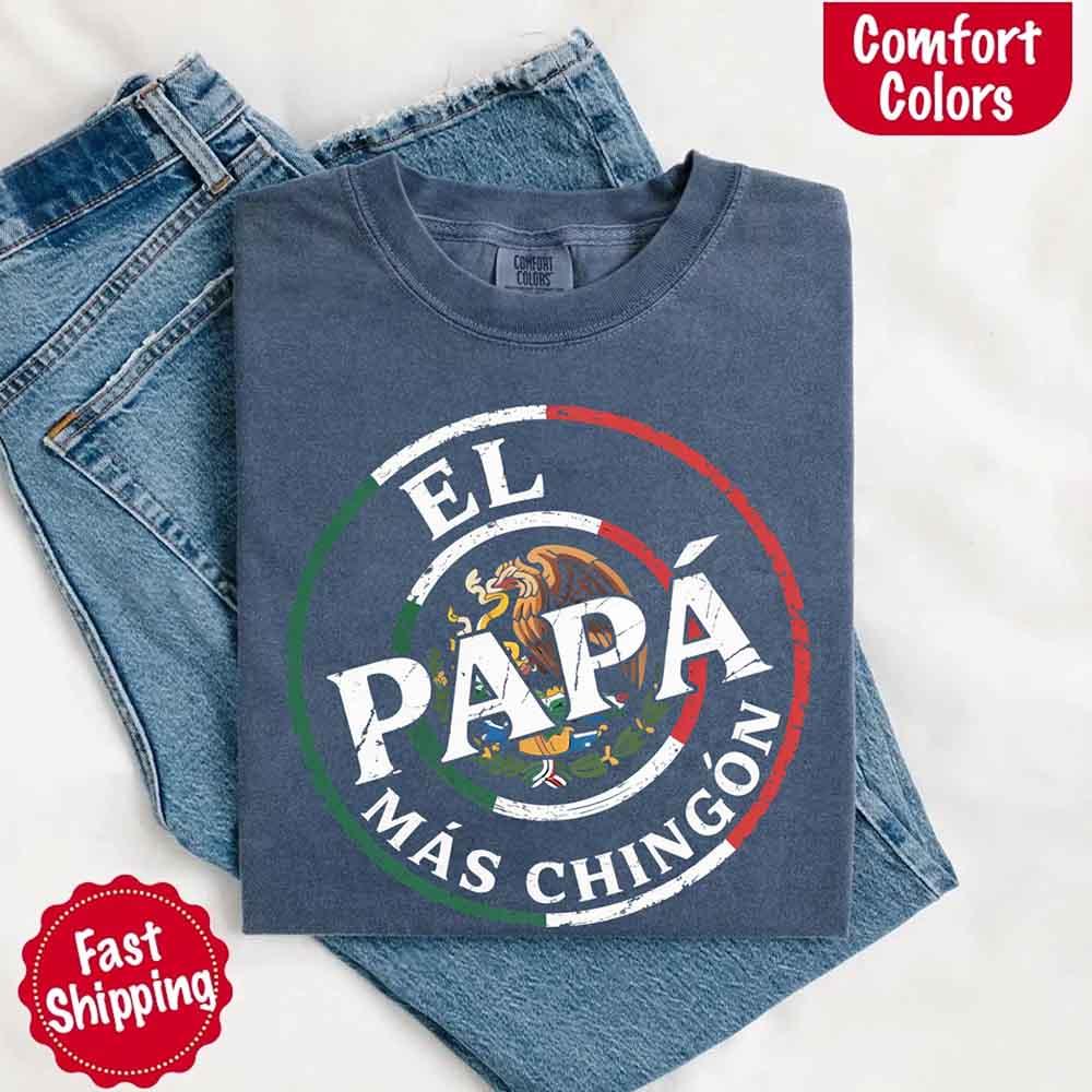 El Papá Más Chingón Comfort Colors T-Shirt – Funny Mexican Dad Tee